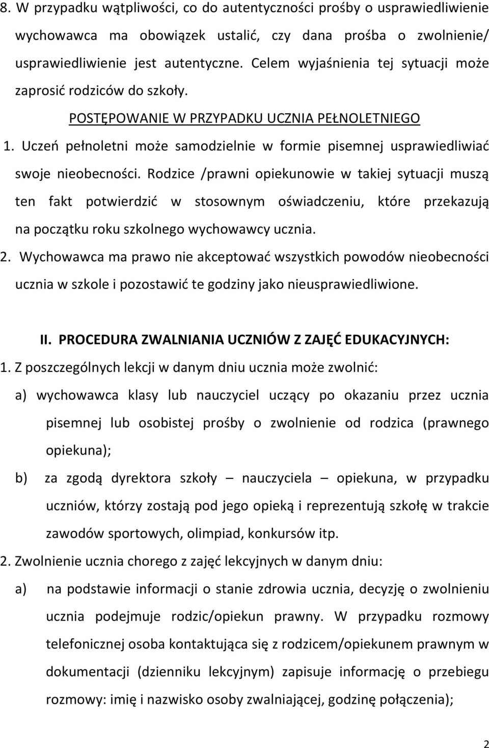 Uczeń pełnoletni może samodzielnie w formie pisemnej usprawiedliwiać swoje nieobecności.