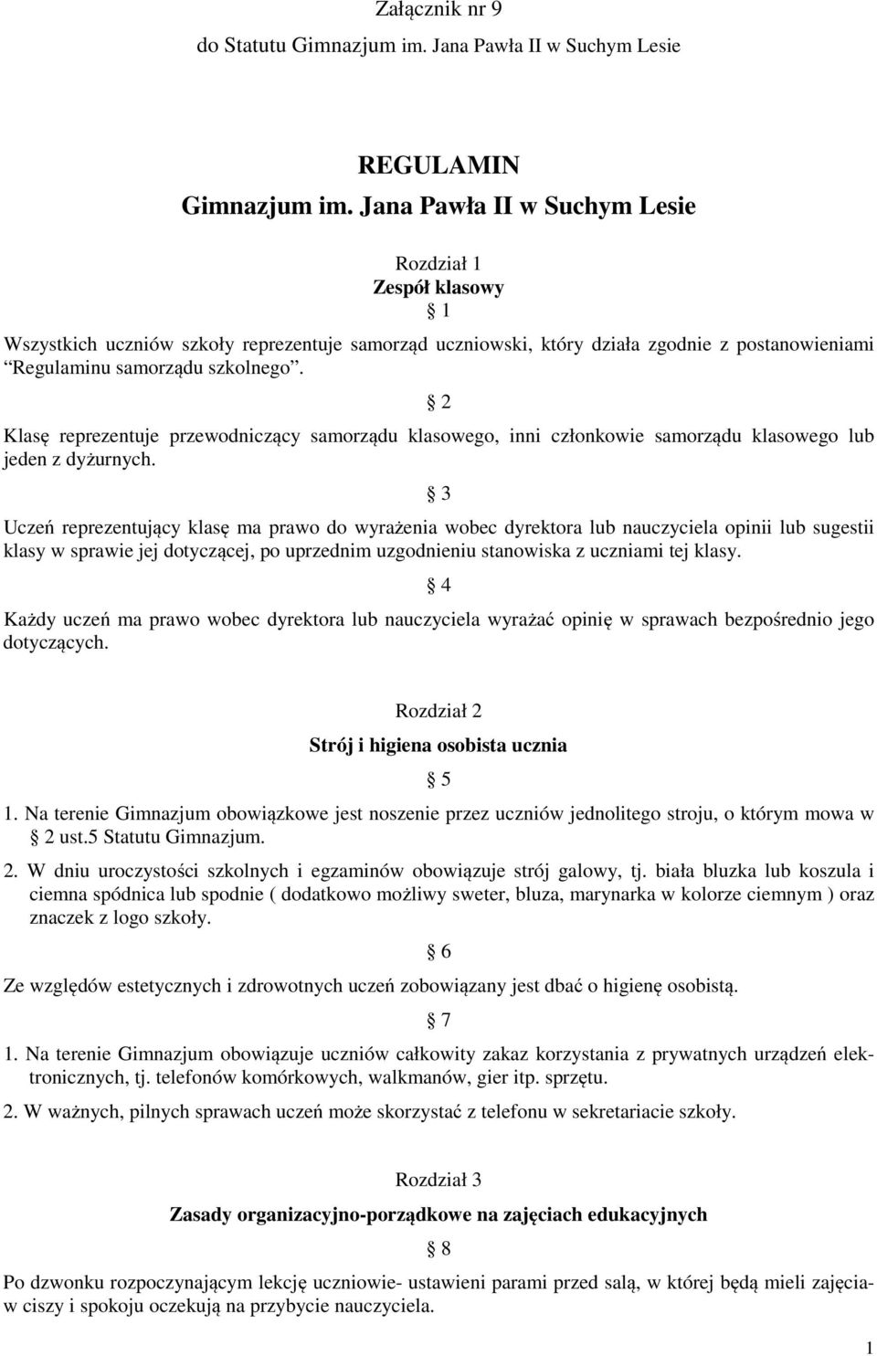 2 Klasę reprezentuje przewodniczący samorządu klasowego, inni członkowie samorządu klasowego lub jeden z dyżurnych.