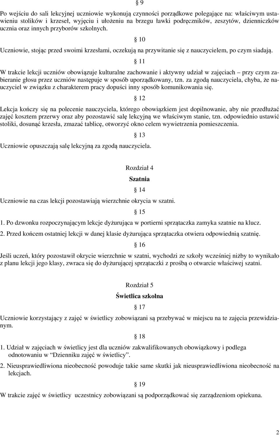 11 W trakcie lekcji uczniów obowiązuje kulturalne zachowanie i aktywny udział w zajęciach przy czym zabieranie głosu przez uczniów następuje w sposób uporządkowany, tzn.