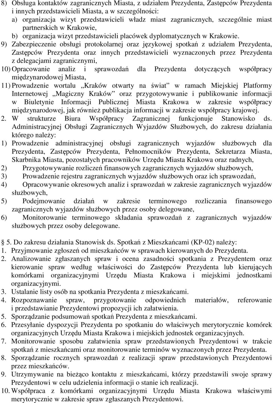 9) Zabezpieczenie obsługi protokolarnej oraz językowej spotkań z udziałem Prezydenta, Zastępców Prezydenta oraz innych przedstawicieli wyznaczonych przez Prezydenta z delegacjami zagranicznymi, 10)