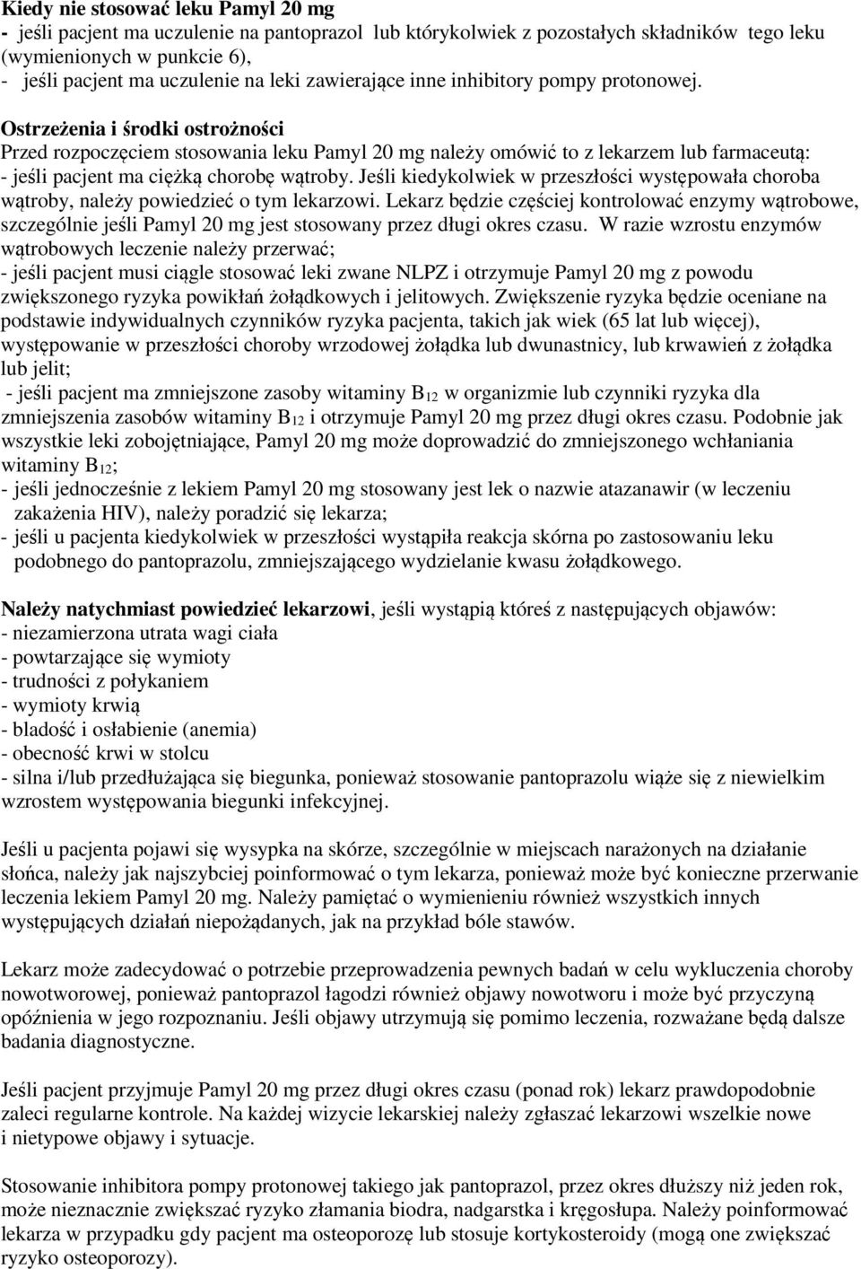 Ostrzeżenia i środki ostrożności Przed rozpoczęciem stosowania leku Pamyl 20 mg należy omówić to z lekarzem lub farmaceutą: - jeśli pacjent ma ciężką chorobę wątroby.