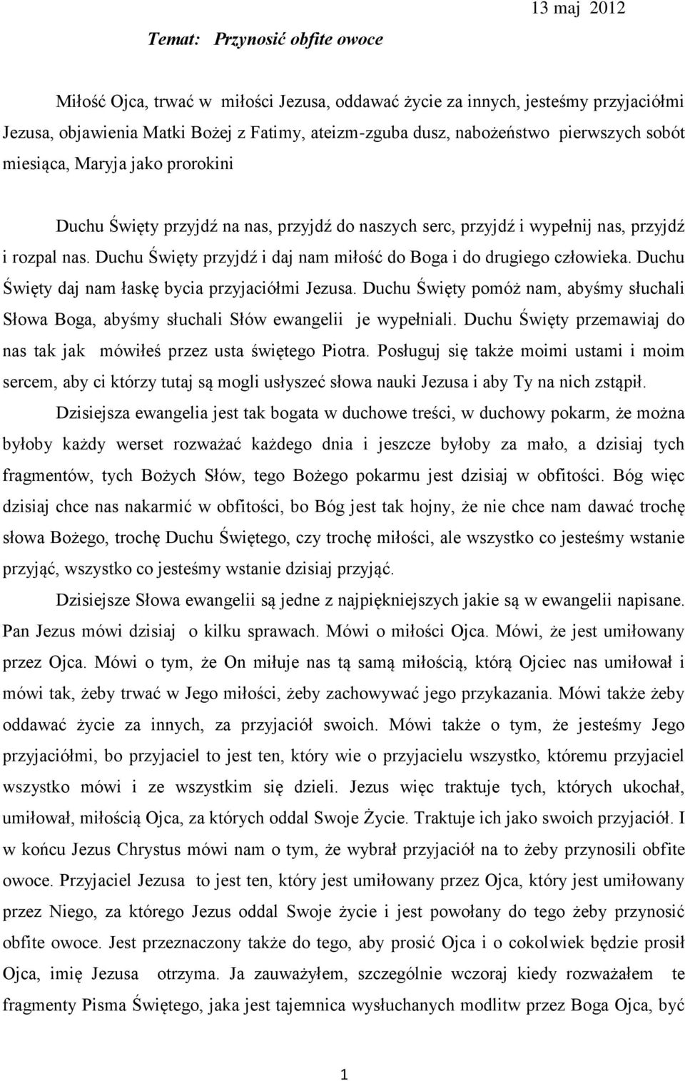 Duchu Święty przyjdź i daj nam miłość do Boga i do drugiego człowieka. Duchu Święty daj nam łaskę bycia przyjaciółmi Jezusa.