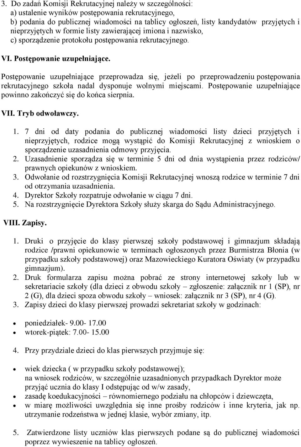 Postępowanie uzupełniające przeprowadza się, jeżeli po przeprowadzeniu postępowania rekrutacyjnego szkoła nadal dysponuje wolnymi miejscami.