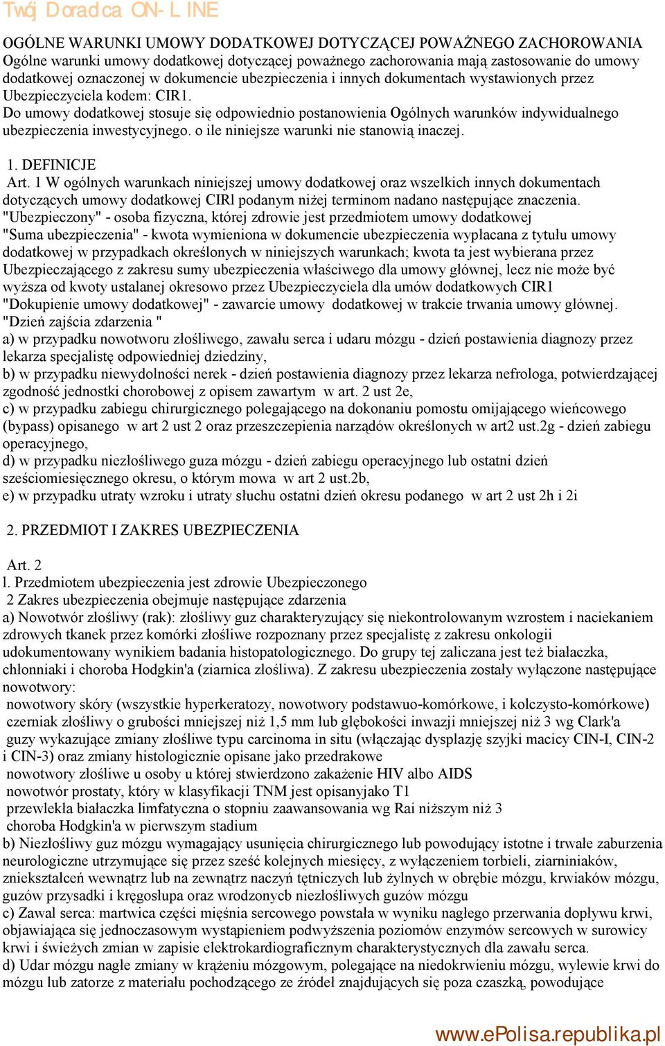 Do umowy dodatkowej stosuje się odpowiednio postanowienia Ogólnych warunków indywidualnego ubezpieczenia inwestycyjnego. o ile niniejsze warunki nie stanowią inaczej. 1. DEFINICJE Art.