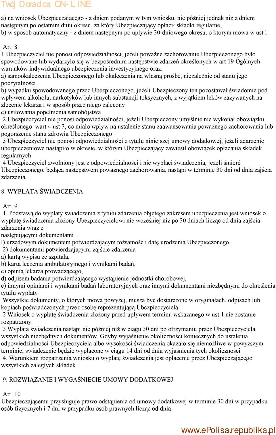 8 1 Ubezpieczyciel nie ponosi odpowiedzialności, jeżeli poważne zachorowanie Ubezpieczonego było spowodowane lub wydarzyło się w bezpośrednim następstwie zdarzeń określonych w art 19 Ogólnych