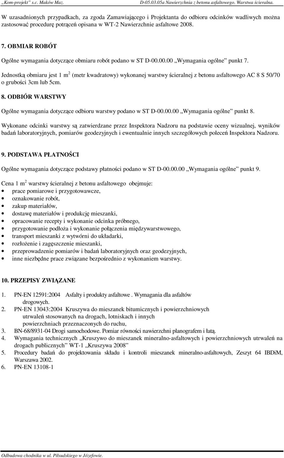 OBMIAR ROBÓT Ogólne wymagania dotyczące obmiaru robót podano w ST D-00.00.00 Wymagania ogólne punkt 7.