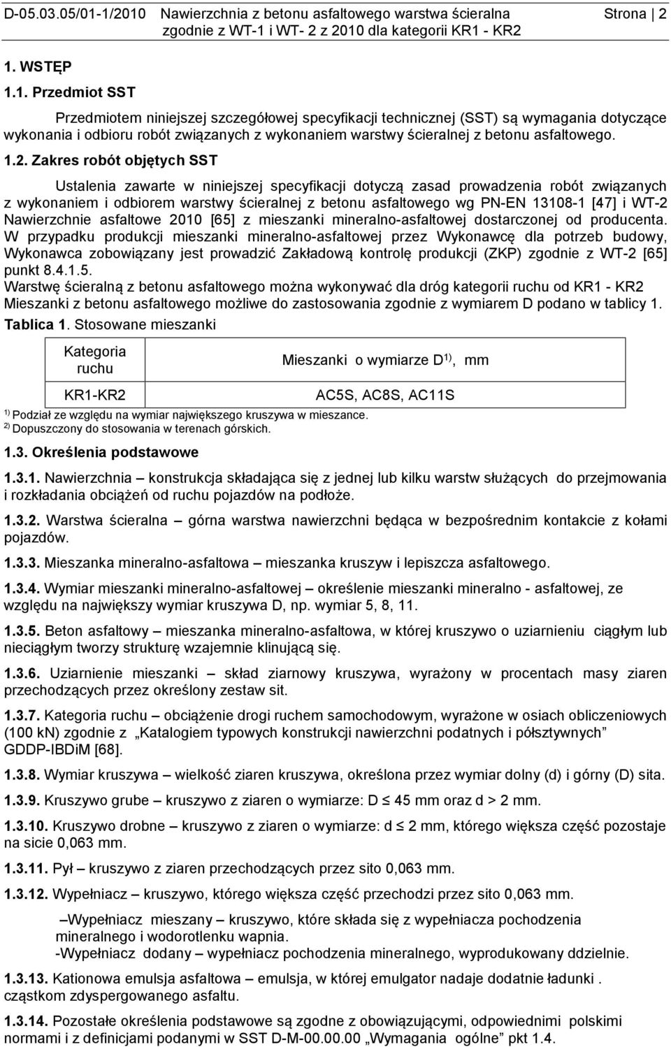 1.2. Zakres robót objętych SST Ustalenia zawarte w niniejszej specyfikacji dotyczą zasad prowadzenia robót związanych z wykonaniem i odbiorem warstwy ścieralnej z betonu asfaltowego wg PN-EN 13108-1