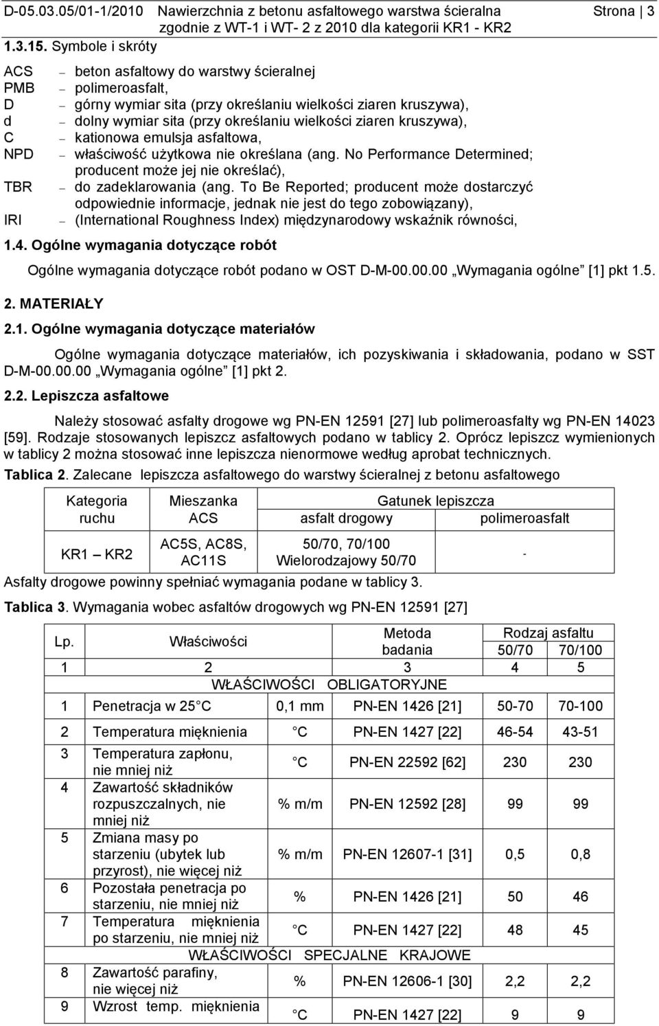 wielkości ziaren kruszywa), kationowa emulsja asfaltowa, właściwość użytkowa nie określana (ang. No Performance Determined; producent może jej nie określać), do zadeklarowania (ang.