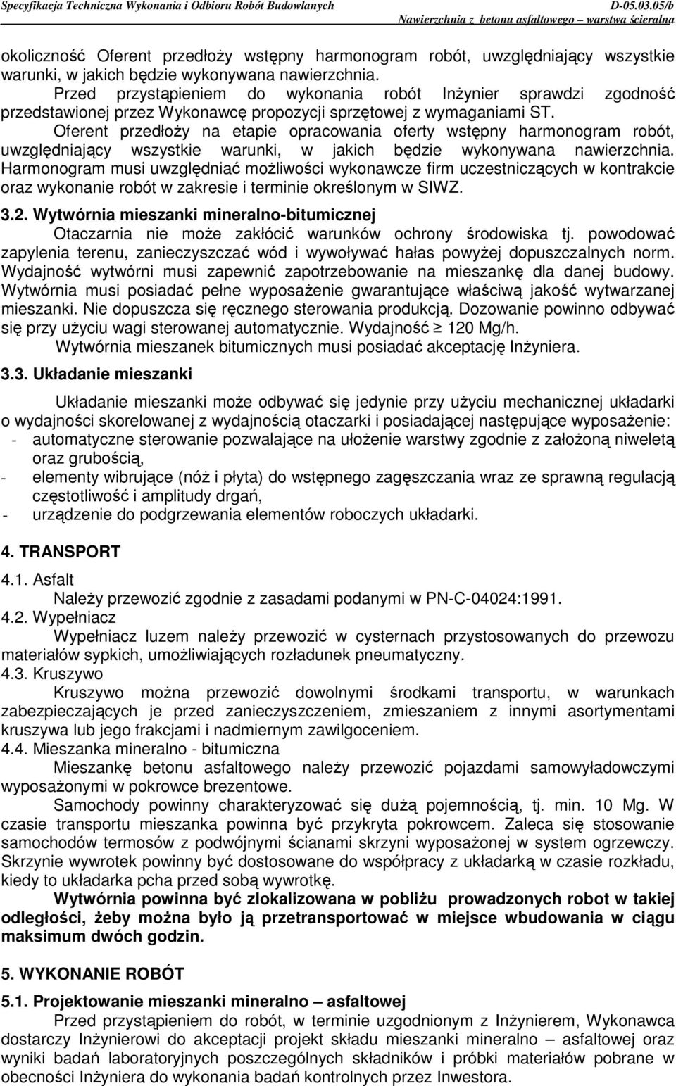 Oferent przedłoŝy na etapie opracowania oferty wstępny harmonogram robót, uwzględniający wszystkie warunki, w jakich będzie wykonywana nawierzchnia.