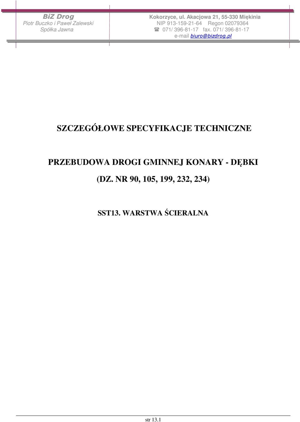 02079364 Spółka Jawna 071/ 396-81-17 fax. 071/ 396-81-17 e-mail biuro@bizdrog.