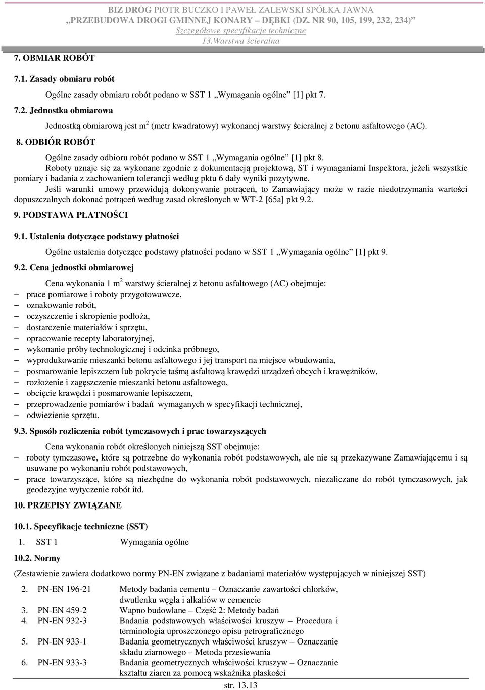 ODBIÓR ROBÓT Ogólne zasady odbioru robót podano w SST 1 Wymagania ogólne [1] pkt 8.