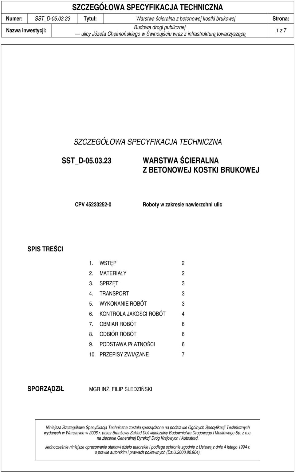 FILIP ŚLEDZIŃSKI Niniejsza Szczegółowa Specyfikacja Techniczna została sporządzona na podstawie Ogólnych Specyfikacji Technicznych wydanych w Warszawie w 2006 r.