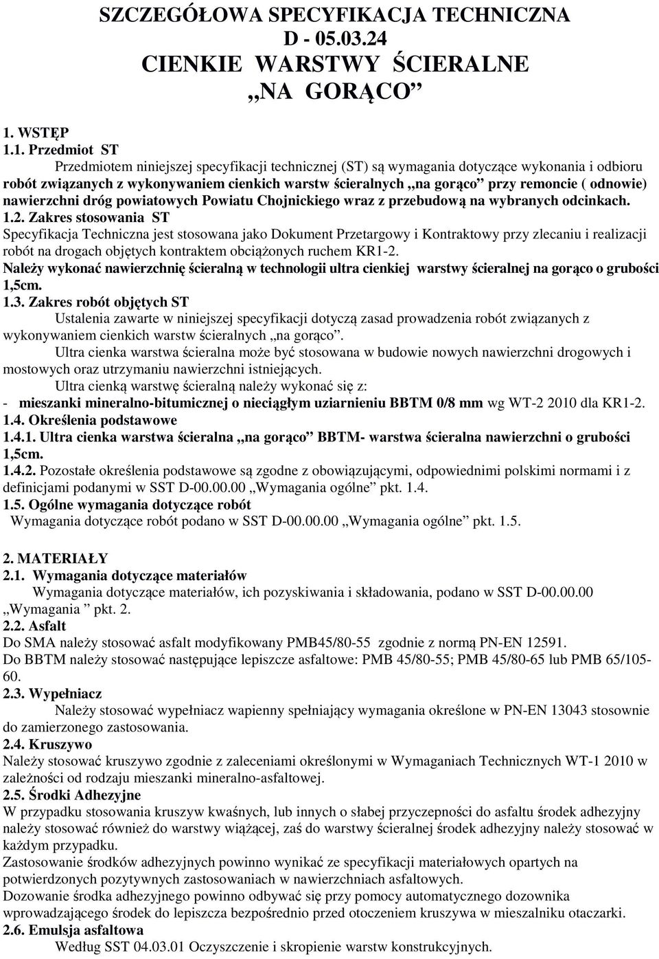 1. Przedmiot ST Przedmiotem niniejszej specyfikacji technicznej (ST) są wymagania dotyczące wykonania i odbioru robót związanych z wykonywaniem cienkich warstw ścieralnych na gorąco przy remoncie (