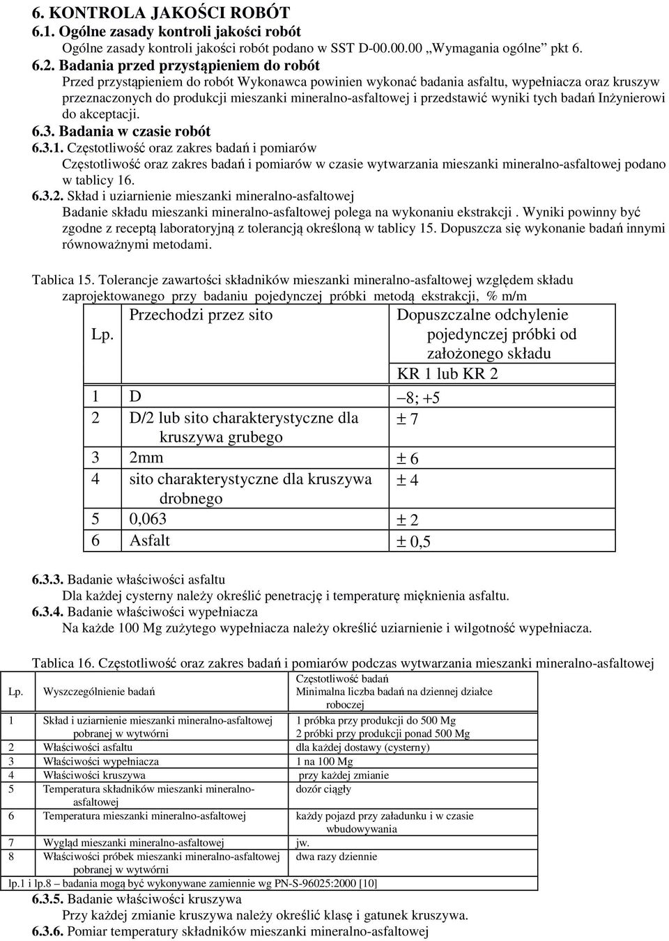 przedstawić wyniki tych badań Inżynierowi do akceptacji. 6.3. Badania w czasie robót 6.3.1.