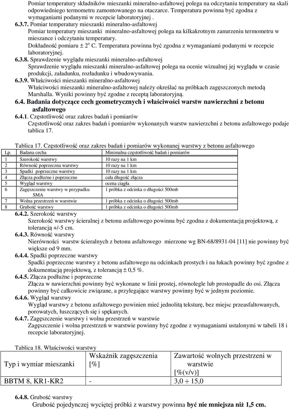 Pomiar temperatury mieszanki mineralno-asfaltowej Pomiar temperatury mieszanki mineralno-asfaltowej polega na kilkakrotnym zanurzeniu termometru w mieszance i odczytaniu temperatury.