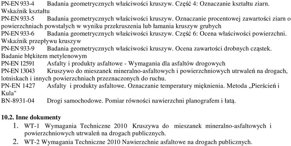 Część 6: Ocena właściwości powierzchni. Wskaźnik przepływu kruszyw PN-EN 933-9 Badania geometrycznych właściwości kruszyw. Ocena zawartości drobnych cząstek.