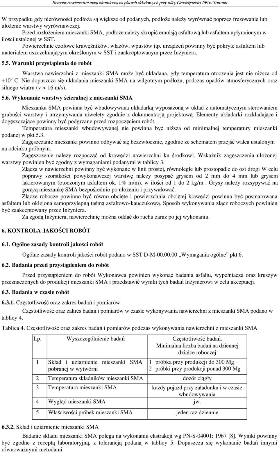 urządzeń powinny być pokryte asfaltem lub materiałem uszczelniającym określonym w SST i zaakceptowanym przez Inżyniera. 5.