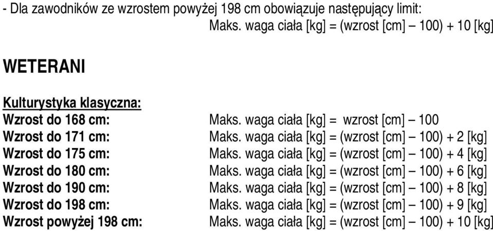 waga ciała [kg] = wzrost [cm] 100 Wzrost do 171 cm: Maks. waga ciała [kg] = (wzrost [cm] 100) + 2 [kg] Wzrost do 175 cm: Maks.