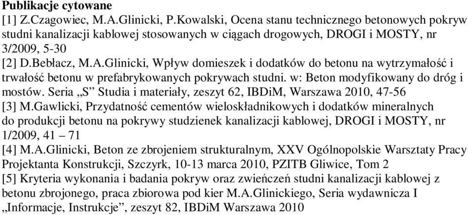 Glinicki, Wpływ domieszek i dodatków do betonu na wytrzymałość i trwałość betonu w prefabrykowanych pokrywach studni. w: Beton modyfikowany do dróg i mostów.