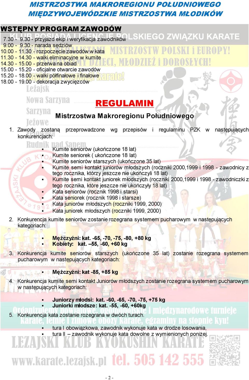 Zawody zostaną przeprowadzone wg przepisów i regulaminu PZK w następujących konkurencjach: Kumite seniorów (ukończone 18 lat) Kumite seniorek ( ukończone 18 lat) Kumite seniorów starszych (ukończone