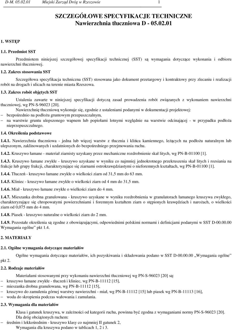 1.3. Zakres robót objętych SST Ustalenia zawarte w niniejszej specyfikacji dotyczą zasad prowadzenia robót związanych z wykonaniem nawierzchni tłuczniowej, wg PN-S-96023 [20].