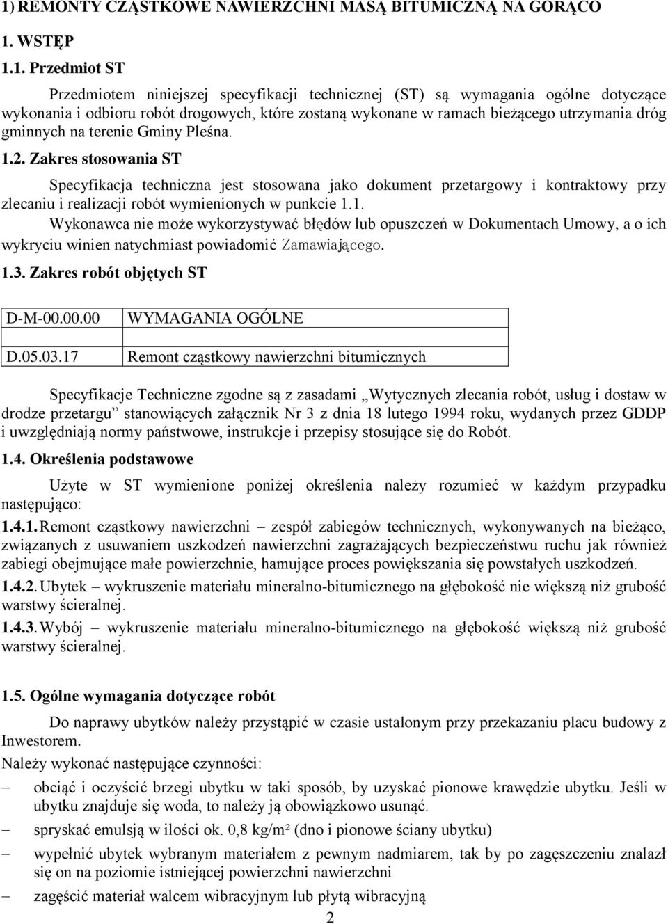 Zakres stosowania ST Specyfikacja techniczna jest stosowana jako dokument przetargowy i kontraktowy przy zlecaniu i realizacji robót wymienionych w punkcie 1.