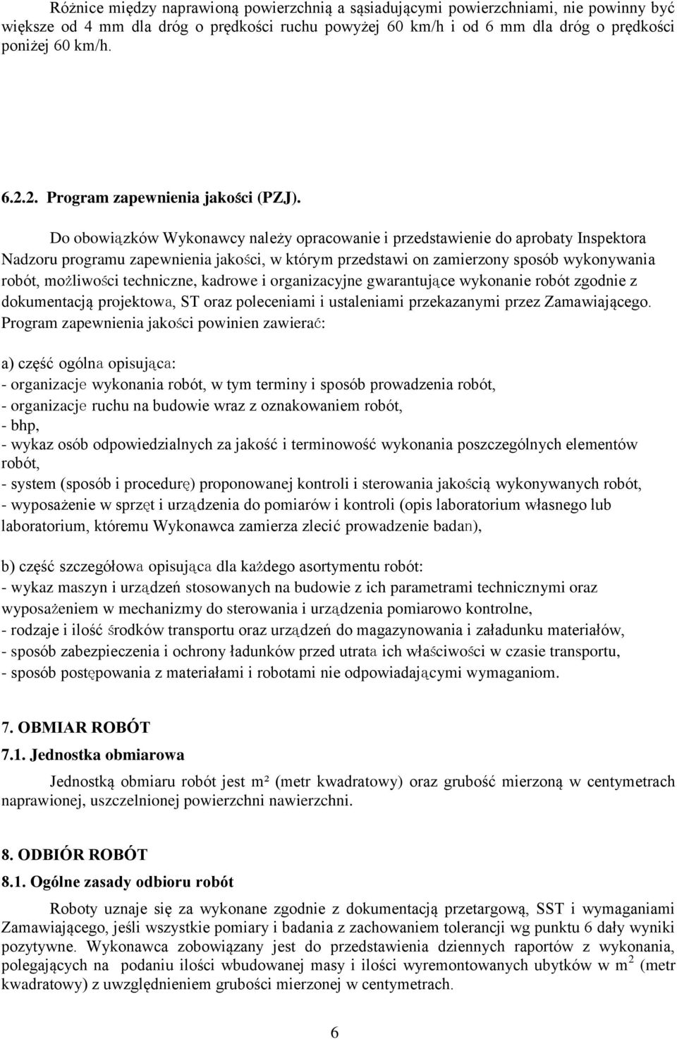 Do obowiązków Wykonawcy należy opracowanie i przedstawienie do aprobaty Inspektora Nadzoru programu zapewnienia jakości, w którym przedstawi on zamierzony sposób wykonywania robót, możliwości