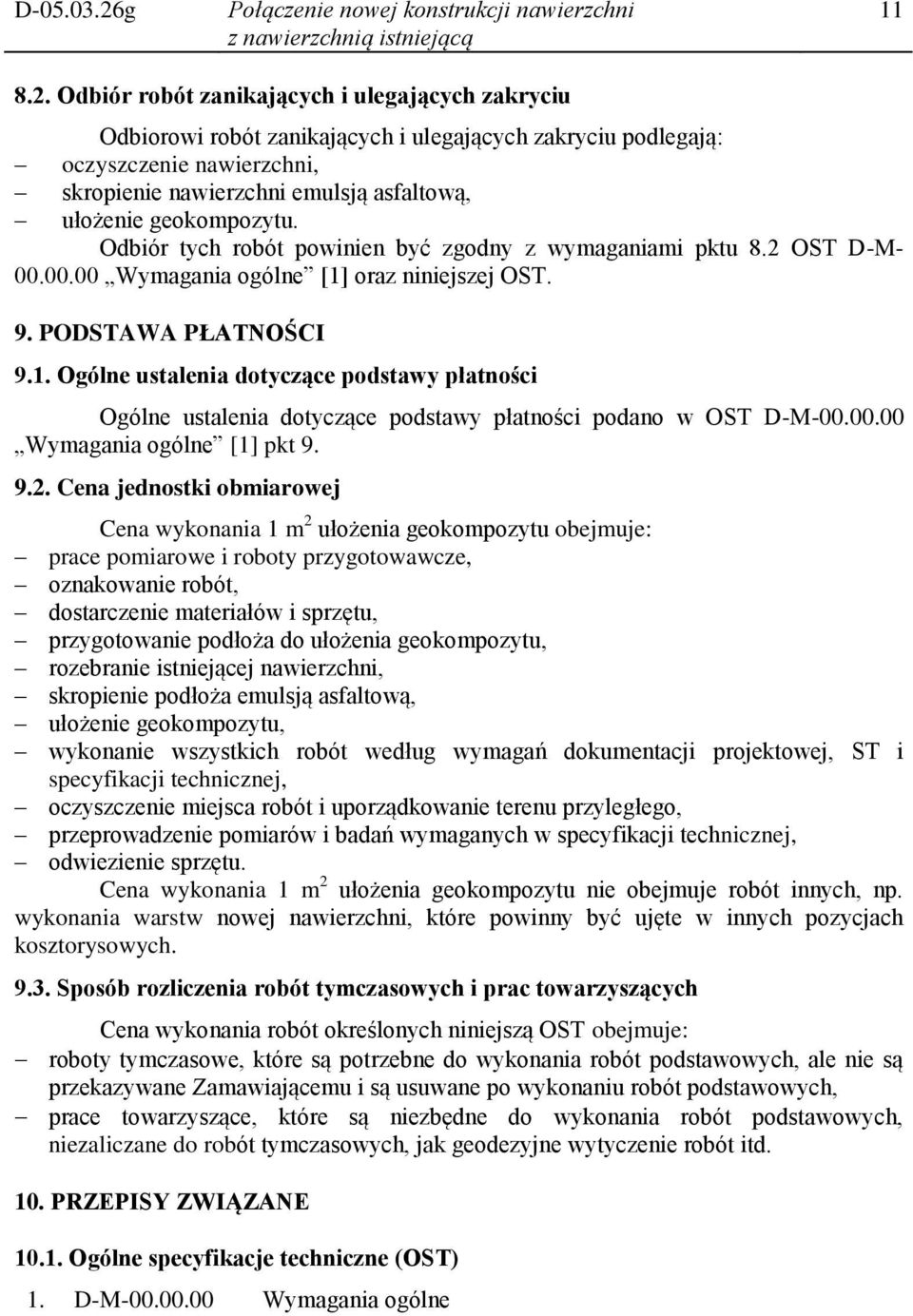 Odbiór robót zanikających i ulegających zakryciu Odbiorowi robót zanikających i ulegających zakryciu podlegają: oczyszczenie nawierzchni, skropienie nawierzchni emulsją asfaltową, ułożenie