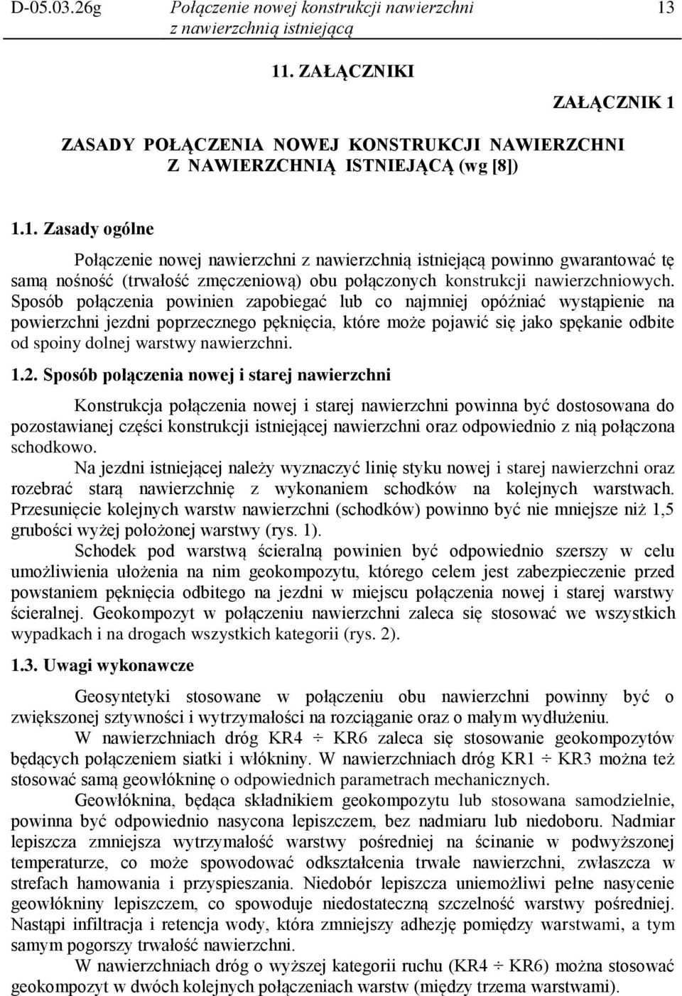 Sposób połączenia powinien zapobiegać lub co najmniej opóźniać wystąpienie na powierzchni jezdni poprzecznego pęknięcia, które może pojawić się jako spękanie odbite od spoiny dolnej warstwy