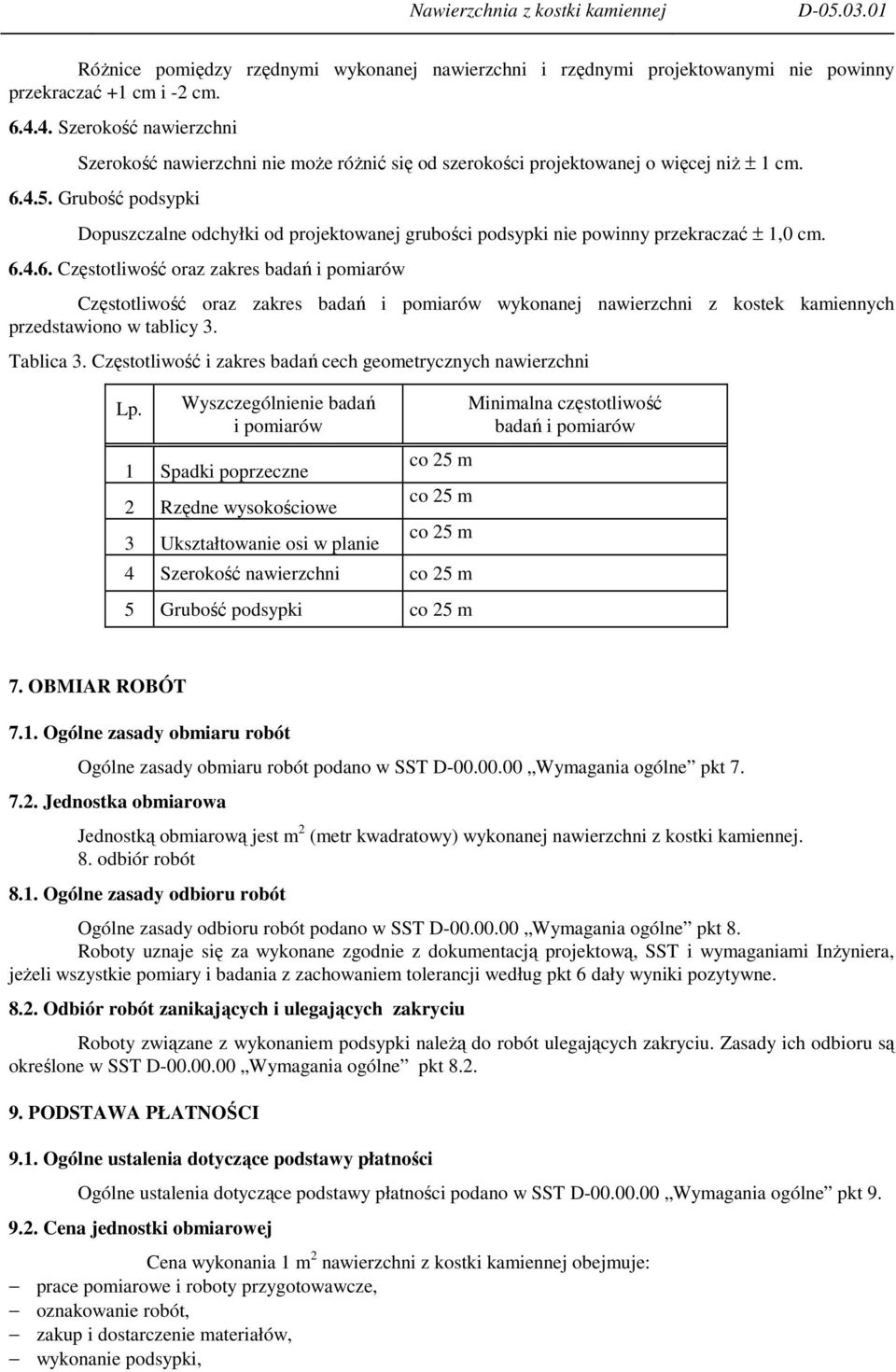 Grubość podsypki Dopuszczalne odchyłki od projektowanej grubości podsypki nie powinny przekraczać ± 1,0 cm. 6.