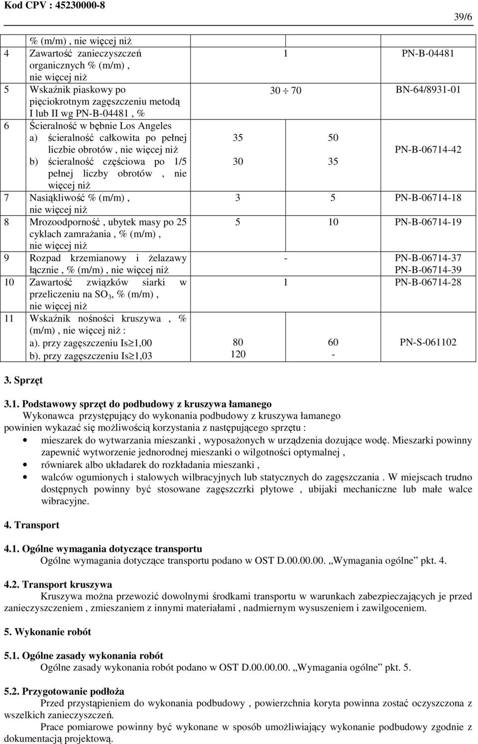 Rozpad krzemianowy i Ŝelazawy łącznie, % (m/m), 10 Zawartość związków siarki w przeliczeniu na SO 3, % (m/m), 11 Wskaźnik nośności kruszywa, % (m/m), : a). przy zagęszczeniu Is 1,00 b).