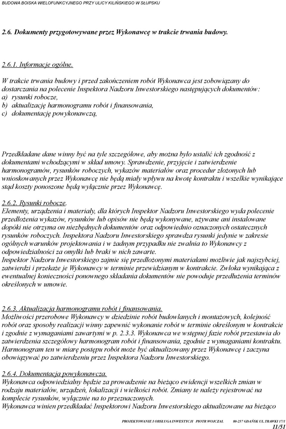 aktualizację harmonogramu robót i finansowania, c) dokumentację powykonawczą, Przedkładane dane winny być na tyle szczegółowe, aby można było ustalić ich zgodność z dokumentami wchodzącymi w skład