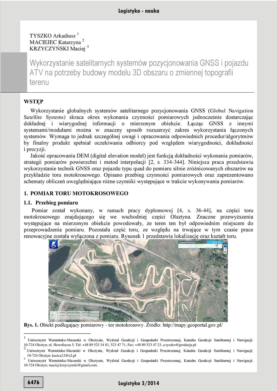 wiarygodnej informacji o mierzonym obiekcie. Łącząc GNSS z innymi systemami/modułami można w znaczny sposób rozszerzyć zakres wykorzystania łączonych systemów.