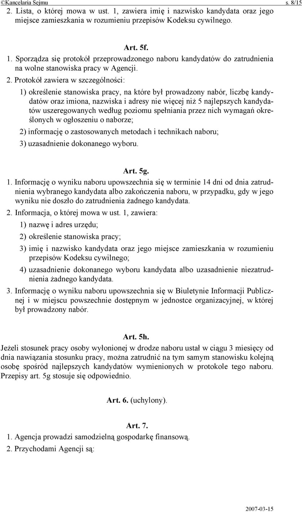 uszeregowanych według poziomu spełniania przez nich wymagań określonych w ogłoszeniu o naborze; 2) informację o zastosowanych metodach i technikach naboru; 3) uzasadnienie dokonanego wyboru. Art. 5g.