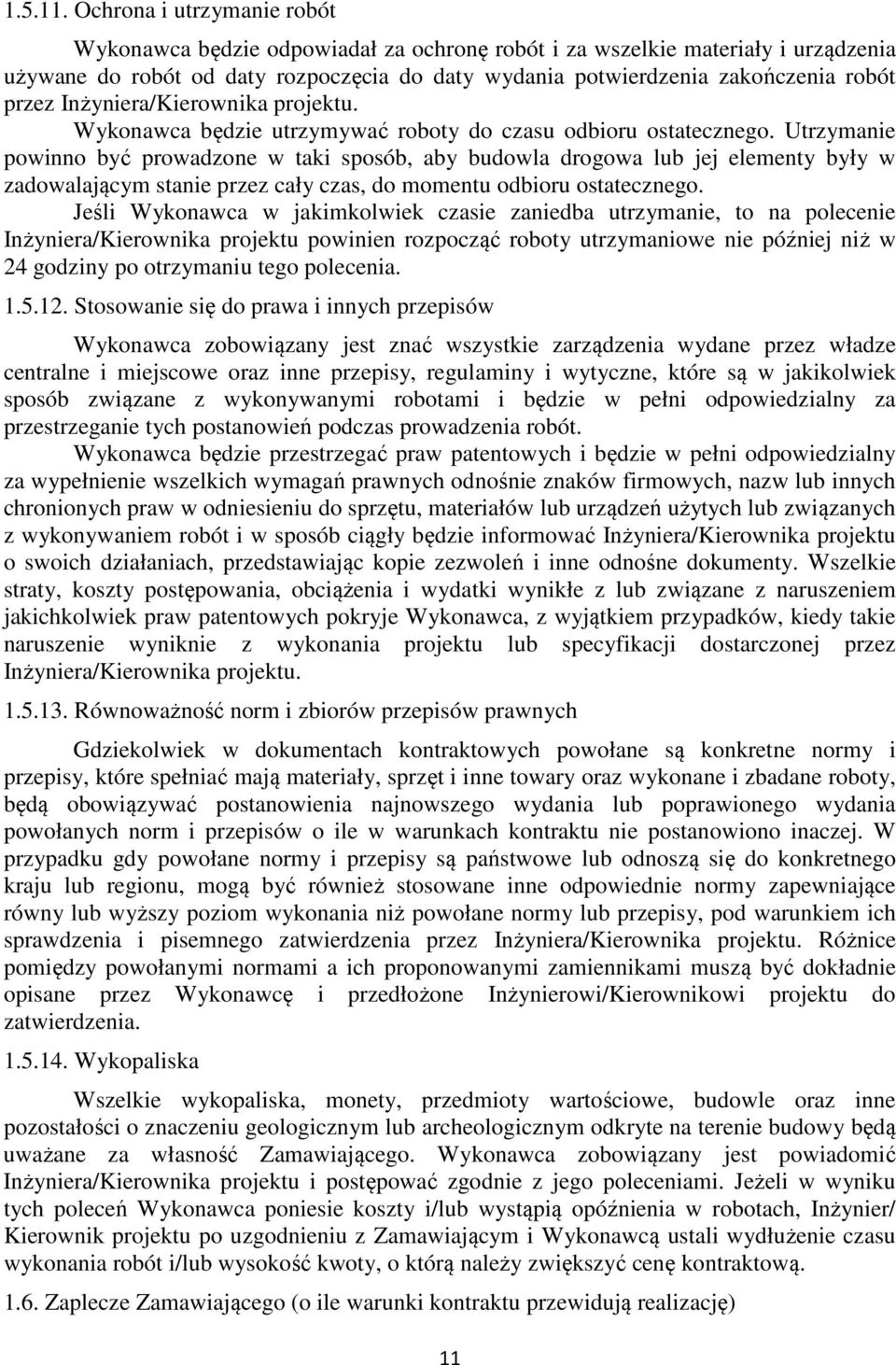 Inżyniera/Kierownika projektu. Wykonawca będzie utrzymywać roboty do czasu odbioru ostatecznego.