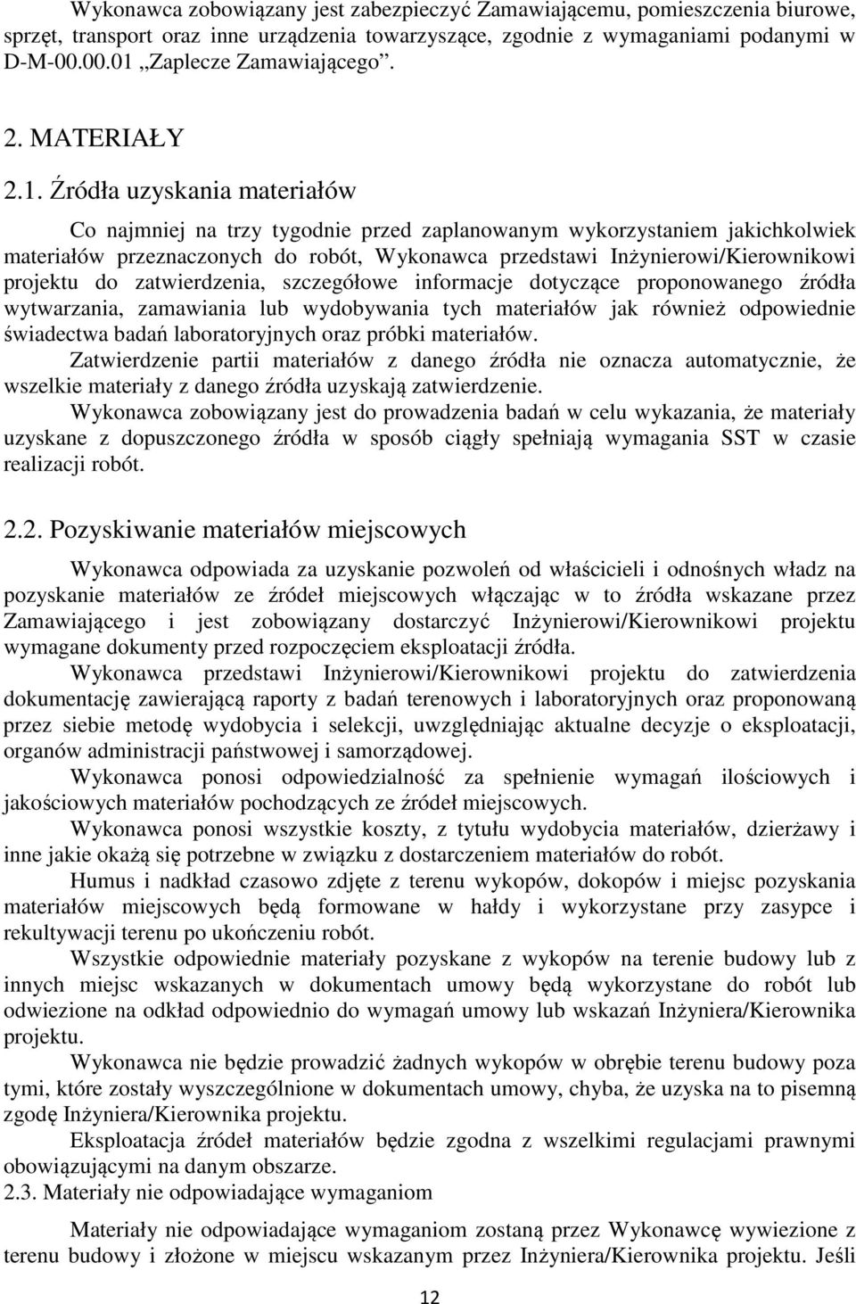 Źródła uzyskania materiałów Co najmniej na trzy tygodnie przed zaplanowanym wykorzystaniem jakichkolwiek materiałów przeznaczonych do robót, Wykonawca przedstawi Inżynierowi/Kierownikowi projektu do