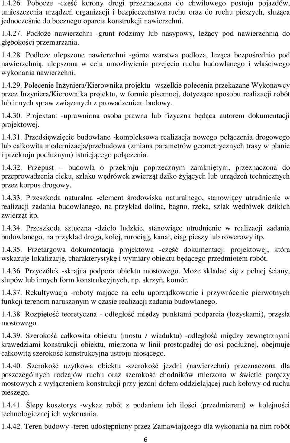 konstrukcji nawierzchni. 1.4.27. Podłoże nawierzchni -grunt rodzimy lub nasypowy, leżący pod nawierzchnią do głębokości przemarzania. 1.4.28.