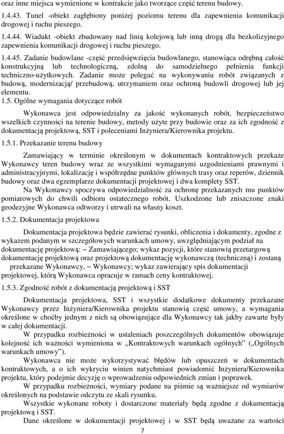 Zadanie budowlane -część przedsięwzięcia budowlanego, stanowiąca odrębną całość konstrukcyjną lub technologiczną, zdolną do samodzielnego pełnienia funkcji techniczno-użytkowych.