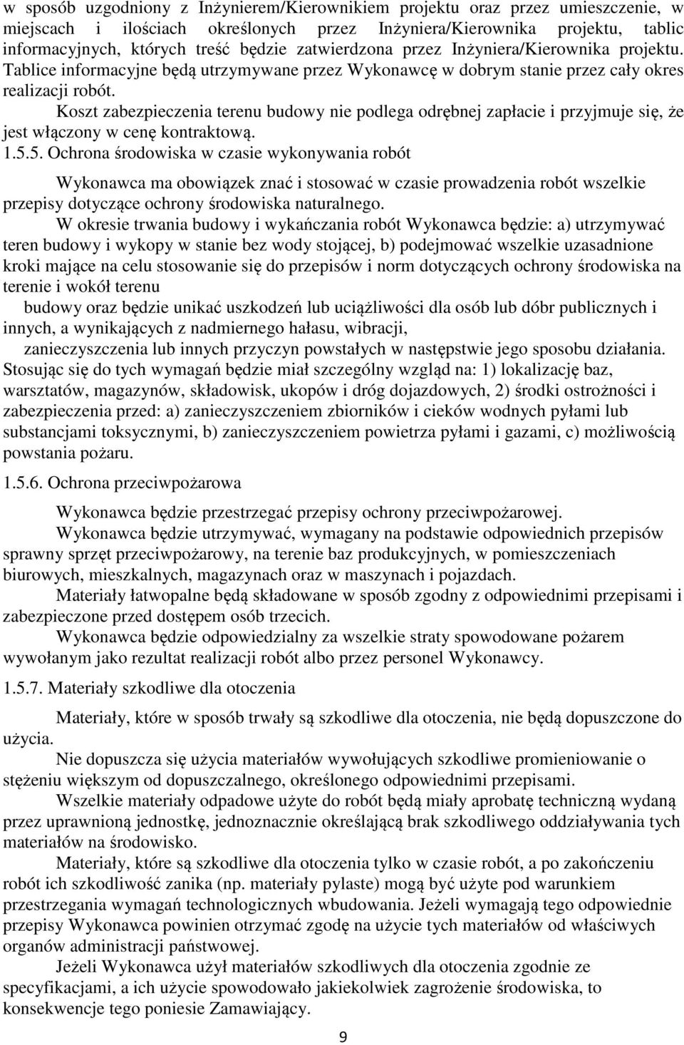 Koszt zabezpieczenia terenu budowy nie podlega odrębnej zapłacie i przyjmuje się, że jest włączony w cenę kontraktową. 1.5.