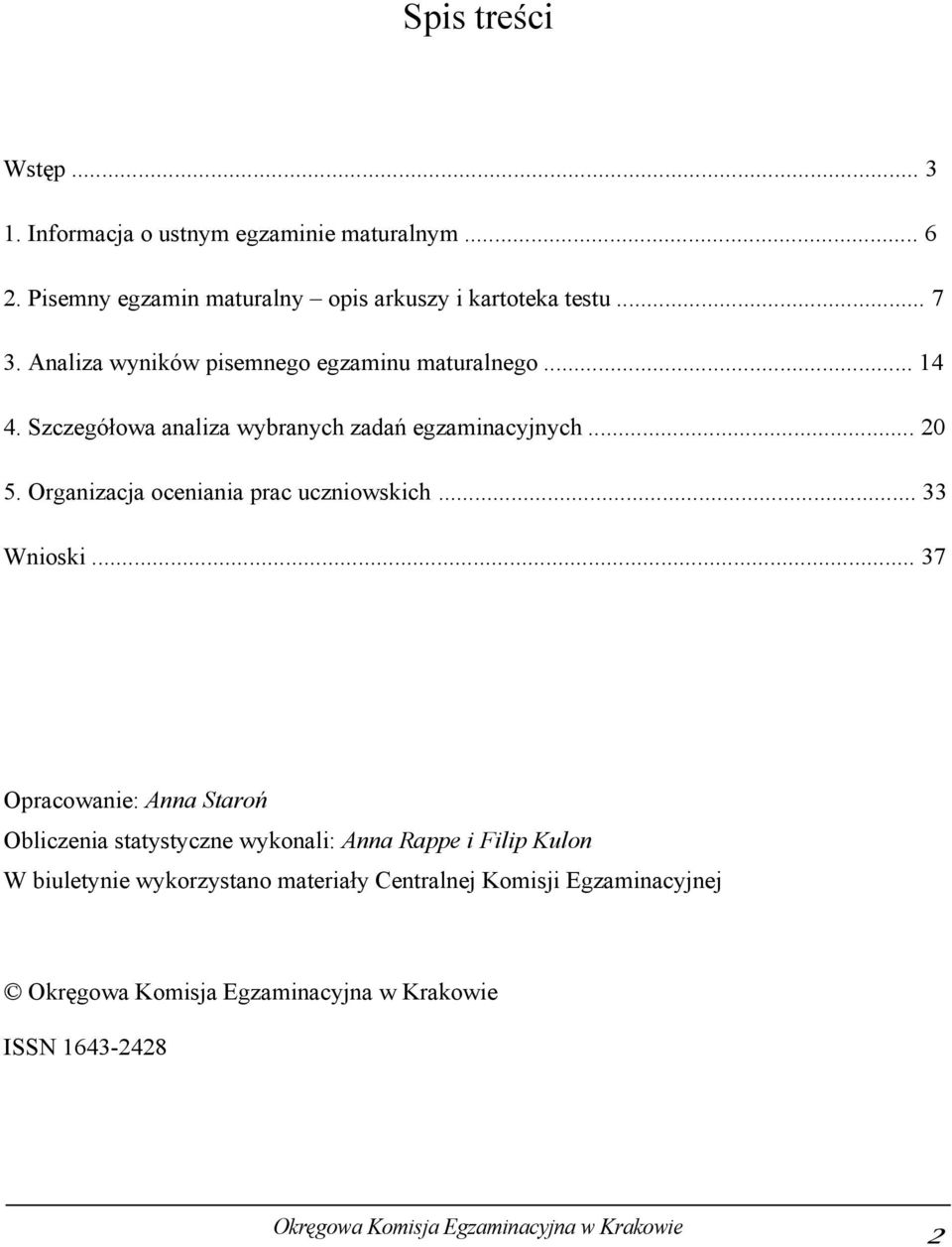 Szczegółowa analiza wybranych zadań egzaminacyjnych... 20 5. Organizacja oceniania prac uczniowskich... 33 Wnioski.