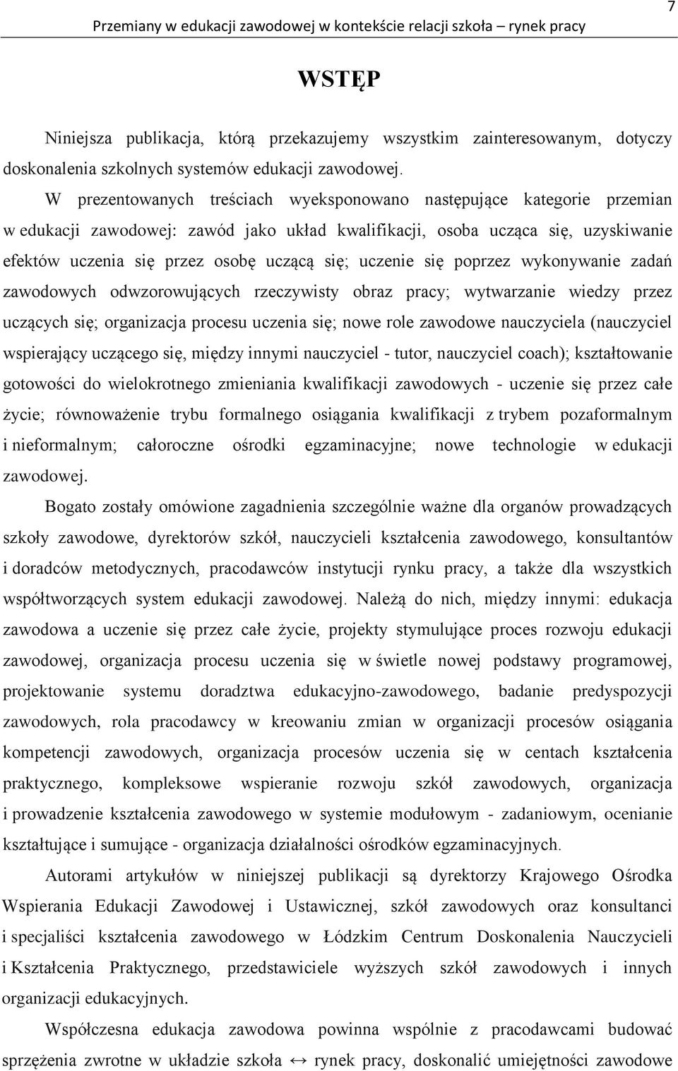 W prezentowanych treściach wyeksponowano następujące kategorie przemian w edukacji zawodowej: zawód jako układ kwalifikacji, osoba ucząca się, uzyskiwanie efektów uczenia się przez osobę uczącą się;