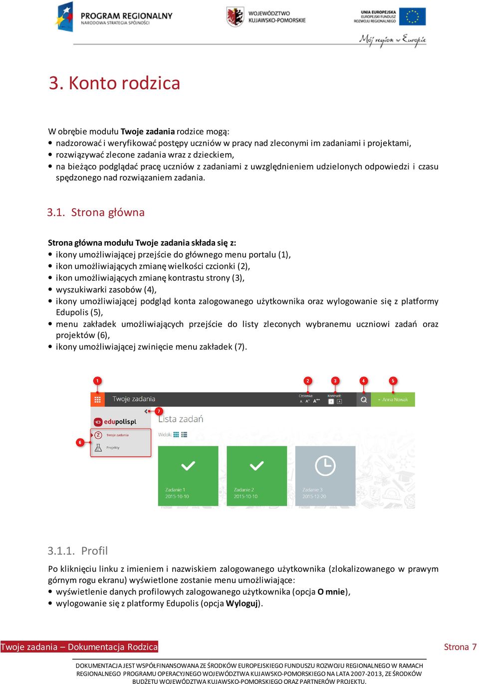 Strona główna Strona główna modułu Twoje zadania składa się z: ikony umożliwiającej przejście do głównego menu portalu (1), ikon umożliwiających zmianę wielkości czcionki (2), ikon umożliwiających