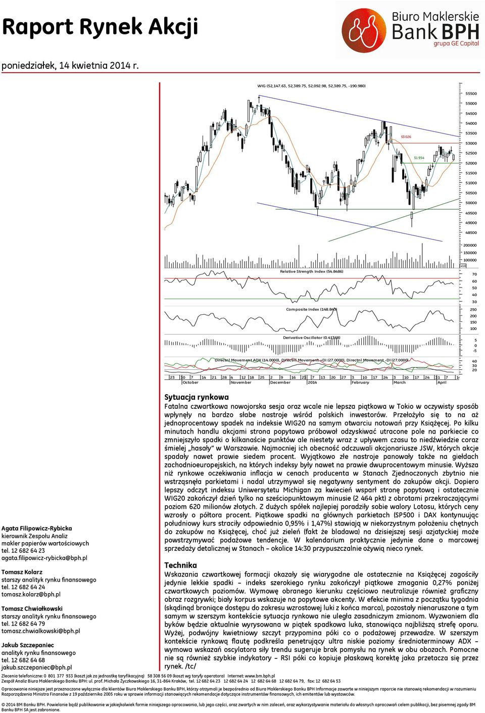 0000) 23 7 21 28 4 12 18 2 9 16 27 3 17 24 3 Agata Filipowicz-Rybicka kierownik Zespołu Analiz makler papierów wartościowych tel. 12 682 64 23 agata.filipowicz-rybicka@bph.