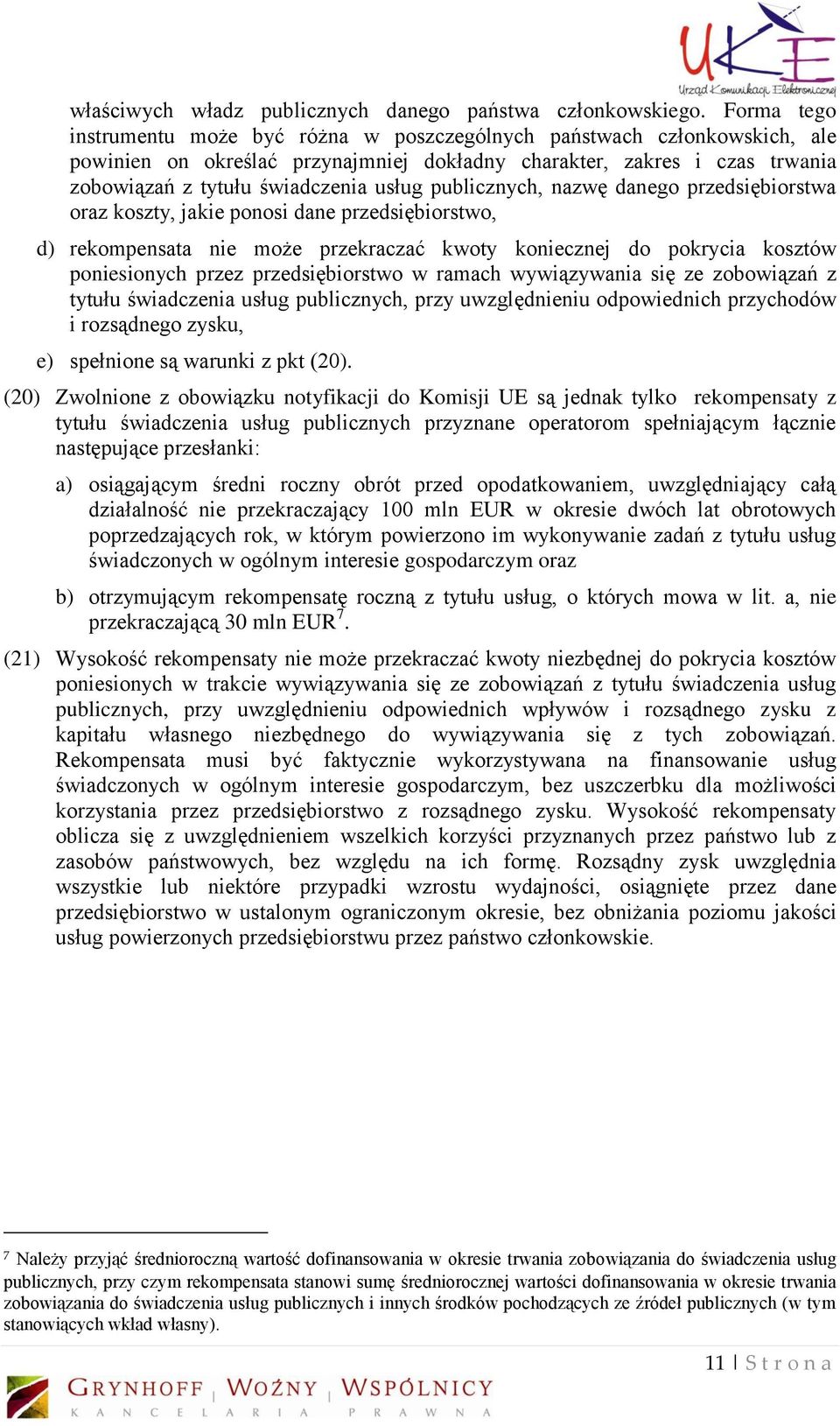 publicznych, nazwę danego przedsiębiorstwa oraz koszty, jakie ponosi dane przedsiębiorstwo, d) rekompensata nie może przekraczać kwoty koniecznej do pokrycia kosztów poniesionych przez