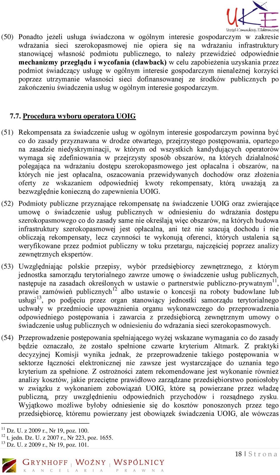 poprzez utrzymanie własności sieci dofinansowanej ze środków publicznych po zakończeniu świadczenia usług w ogólnym interesie gospodarczym. 7.