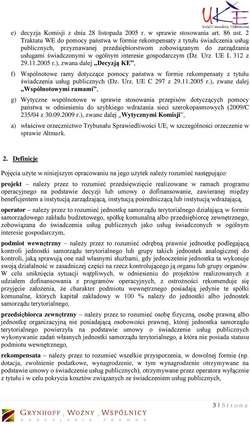 gospodarczym (Dz. Urz. UE L 312 z 29.11.2005 r.), zwana dalej Decyzją KE, f) Wspólnotowe ramy dotyczące pomocy państwa w formie rekompensaty z tytułu świadczenia usług publicznych (Dz. Urz. UE C 297 z 29.