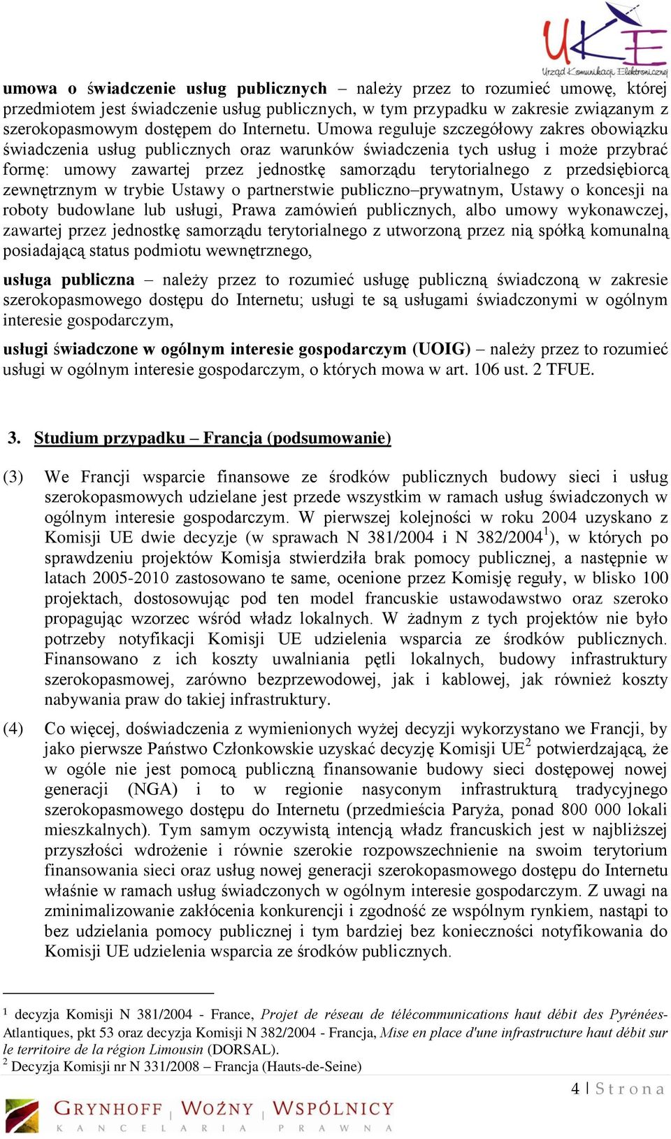 Umowa reguluje szczegółowy zakres obowiązku świadczenia usług publicznych oraz warunków świadczenia tych usług i może przybrać formę: umowy zawartej przez jednostkę samorządu terytorialnego z