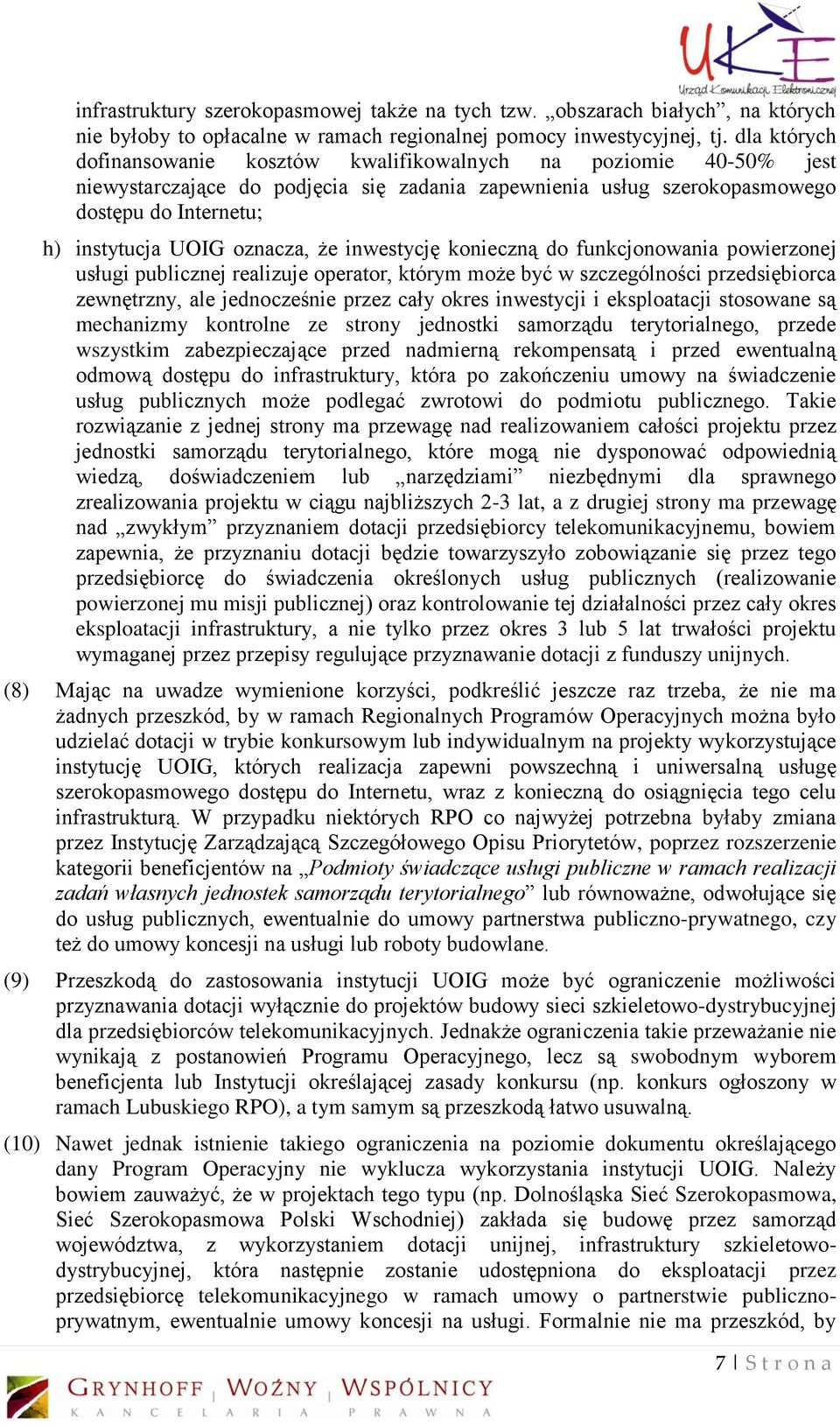 oznacza, że inwestycję konieczną do funkcjonowania powierzonej usługi publicznej realizuje operator, którym może być w szczególności przedsiębiorca zewnętrzny, ale jednocześnie przez cały okres