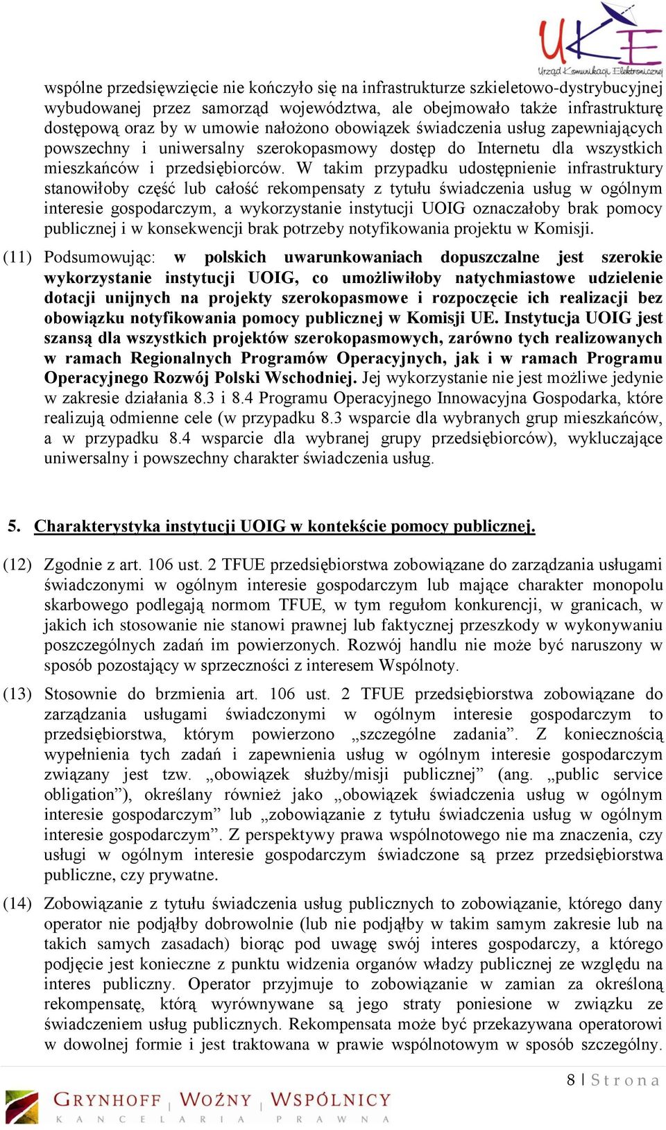 W takim przypadku udostępnienie infrastruktury stanowiłoby część lub całość rekompensaty z tytułu świadczenia usług w ogólnym interesie gospodarczym, a wykorzystanie instytucji UOIG oznaczałoby brak