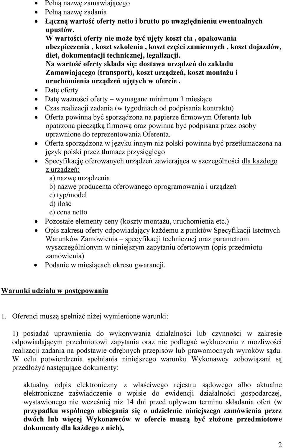 Na wartość oferty składa się: dostawa urządzeń do zakładu Zamawiającego (transport), koszt urządzeń, koszt montażu i uruchomienia urządzeń ujętych w ofercie.